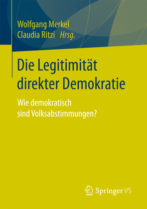 Die Legitimität direkter Demokratie von Merkel,  Wolfgang, Ritzi,  Claudia
