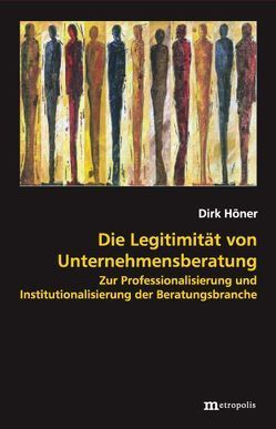 Die Legitimität von Unternehmensberatung von Höner,  Dirk