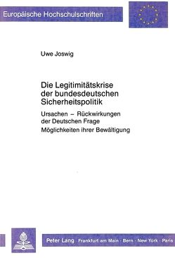 Die Legitimitätskrise der bundesdeutschen Sicherheitspolitik von Joswig,  Uwe