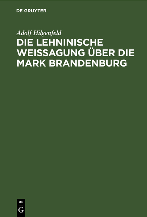 Die Lehninische Weissagung über die Mark Brandenburg von Hilgenfeld,  Adolf
