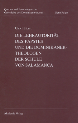 Die Lehrautorität des Papstes und die Dominikanertheologen der Schule von Salamanca von Horst,  Ulrich