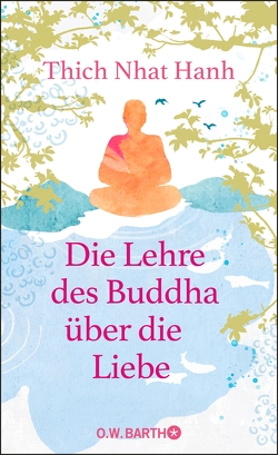 Die Lehre des Buddha über die Liebe von Hanh,  Thich Nhat, Richard,  Ursula, Siebert,  Karen