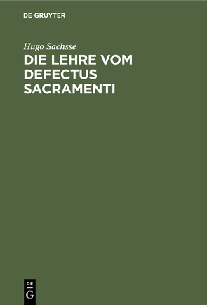 Die Lehre vom Defectus Sacramenti von Sachsse,  Hugo