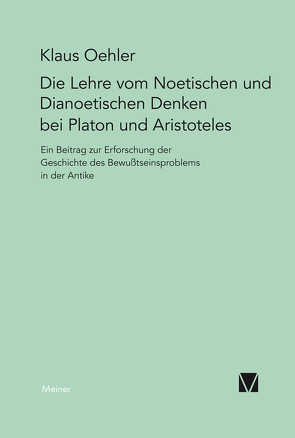 Die Lehre vom Noetischen und Dianoetischen Denken bei Platon und Aristoteles von Oehler,  Klaus