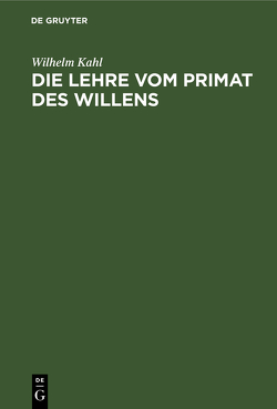 Die Lehre vom Primat des Willens von Kahl,  Wilhelm