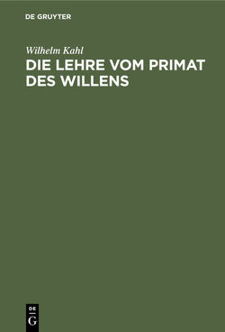 Die Lehre vom Primat des Willens von Kahl,  Wilhelm