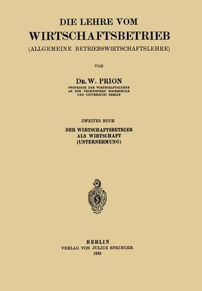 Die Lehre vom Wirtschaftsbetrieb (Allgemeine Betbiebswirtschaftslehre) von Prion,  W.