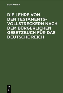 Die Lehre von den Testamentsvollstreckern nach dem Bürgerlichen Gesetzbuch für das Deutsche Reich von Sturm,  A