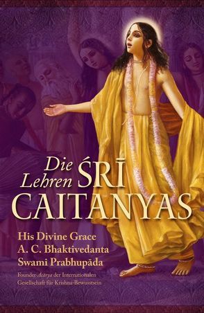 Die Lehren Sri Caitanyas von Bhaktivedanta Swami Prabhupada,  Abhay Charan