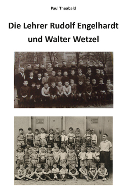Die Lehrer Rudolf Engelhardt und Walter Wetzel von Theobald,  Paul
