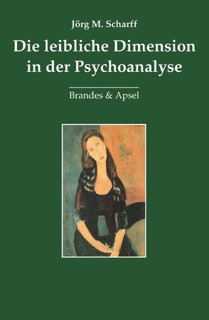 Die leibliche Dimension in der Psychoanalyse von Scharff,  Jörg M