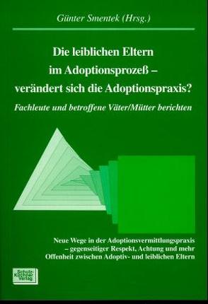 Die leiblichen Eltern im Adoptionsprozess – verändert sich die Adoptionspraxis? von Baumann-Zipplies,  Ruth, Donnert,  Gerhard, Smentek,  Günter