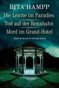 Die Leiche im Paradies / Tod auf der Rennbahn / Mord im Grand-Hotel – Drei Romane in einem Band von Hampp,  Rita