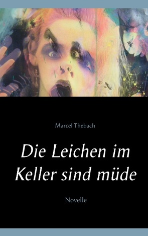 Die Leichen im Keller sind müde von Thebach,  Marcel