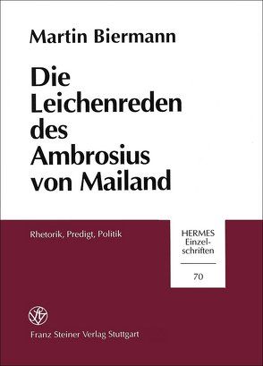 Die Leichenreden des Ambrosius von Mailand von Biermann,  Martin