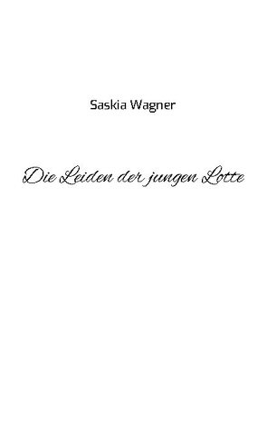 Die Leiden der jungen Lotte von Wagner,  Saskia