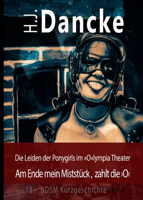 »Die Leiden der Ponygirls im »O«lympia Theater« von Dancke,  H.J.