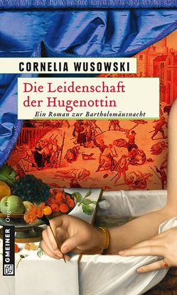 Die Leidenschaft der Hugenottin von Wusowski,  Cornelia