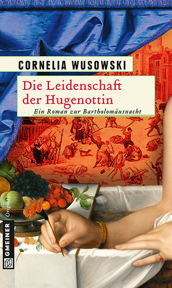 Die Leidenschaft der Hugenottin von Wusowski,  Cornelia