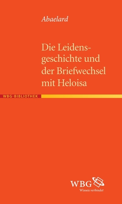 Die Leidensgeschichte und der Briefwechsel mit Heloisa von Abaelard, Borst,  Eberhard