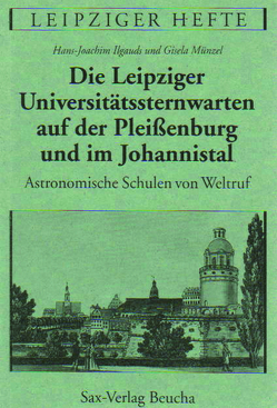 Die Leipziger Universitätssternwarten auf der Pleissenburg und im Johannistal von Ilgauds,  Hans J., Münzel,  Gisela