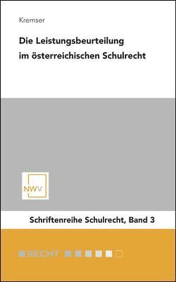 Die Leistungsbeurteilung im österreichischen Schulrecht von Kremser,  Martin