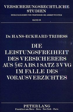 Die Leistungsfreiheit des Versicherers aus 67 Abs. 1 Satz 3 VVG im Falle des Vorausverzichtes von Tribess,  Hans-Eckhard
