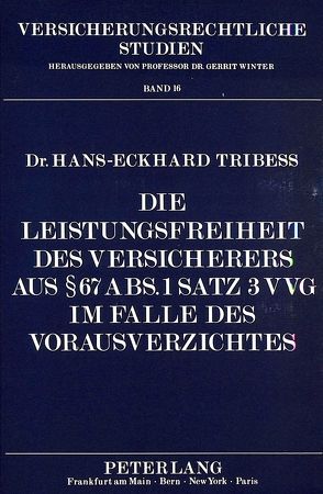 Die Leistungsfreiheit des Versicherers aus 67 Abs. 1 Satz 3 VVG im Falle des Vorausverzichtes von Tribess,  Hans-Eckhard