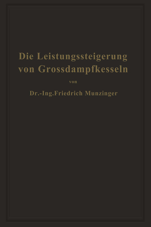 Die Leistungssteigerung von Großdampfkesseln von Münzinger,  Friedrich
