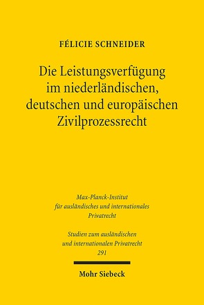 Die Leistungsverfügung im niederländischen, deutschen und europäischen Zivilprozessrecht von Schneider,  Félicie