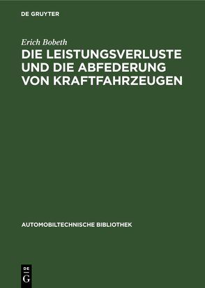 Die Leistungsverluste und die Abfederung von Kraftfahrzeugen von Bobeth,  Erich