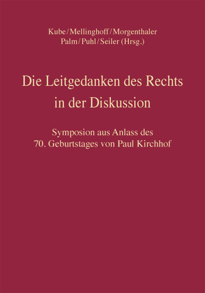 Die Leitgedanken des Rechts in der Diskussion von Kube,  Hanno, Mellinghoff,  Rudolf, Morgenthaler,  Gerd, Palm,  Ulrich, Puhl,  Thomas, Seiler,  Christian