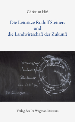 Die Leitsätze Rudolf Steiners und die Landwirtschaft der Zukunft von Hiss,  Christian