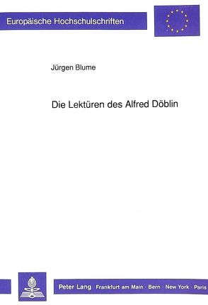 Die Lektüren des Alfred Döblin von Blume,  Jürgen