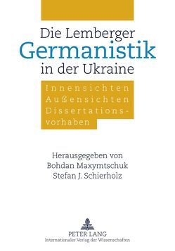 Die Lemberger Germanistik in der Ukraine von Maxymtschuk,  Bohdan, Schierholz,  Stefan J.