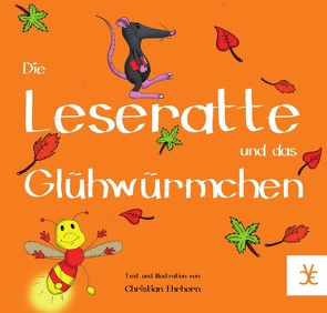 Die Leseratte und das Glühwürmchen von Ehrhorn,  Christian