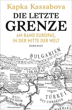 Die letzte Grenze von Hilzensauer,  Brigitte, Kassabova,  Kapka