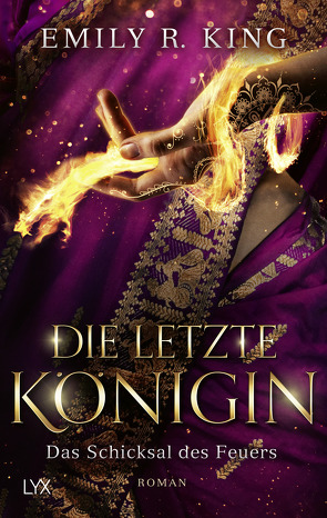 Die letzte Königin – Das Schicksal des Feuers von King,  Emily R.