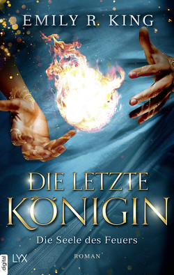 Die letzte Königin – Die Seele des Feuers von King,  Emily R., Mende,  Susanna