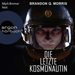 Die letzte Kosmonautin von Bremer,  Mark, Morris,  Brandon Q.