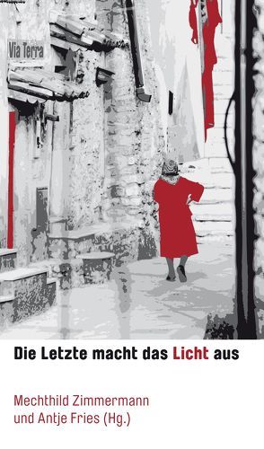 Die Letzte macht das Licht aus von Bitzer,  Volker, Carpentier,  Daphne, Fries,  Antje, Herrmann,  Jutta Maria, Ingruber,  Astrid, Keller,  Ivonne, Laufer,  Anke, Platz,  Claudia, Schleheck,  Regina, Trinkaus,  Sabine, Zimmermann,  Mechthild