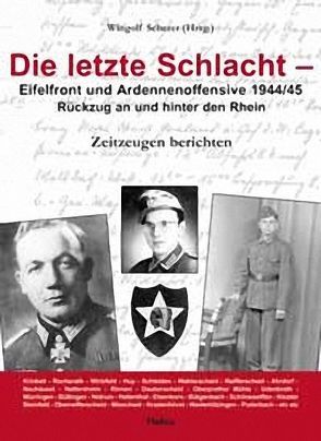 Die letzte Schlacht – Eifelfront – und Ardennnenoffensive 1944/45 von Scherer,  Wingolf