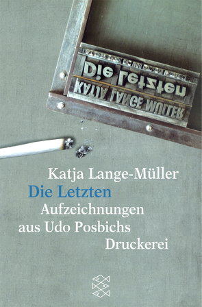 Die Letzten Aufzeichnungen aus Udo Posbichs Druckerei von Lange-Müller,  Katja