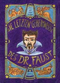 Die letzten Geheimnisse des Dr. Faust von Seliger,  Anke, Seliger,  Dirk