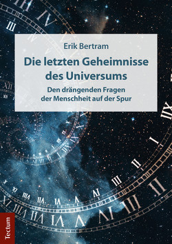 Die letzten Geheimnisse des Universums von Bertram,  Erik