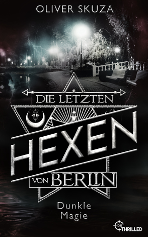 Die letzten Hexen von Berlin – Dunkle Magie von Skuza,  Oliver