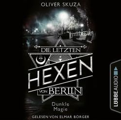 Die letzten Hexen von Berlin – Folge 03: Dunkle Magie von Börger,  Elmar, Skuza,  Oliver
