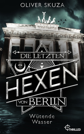 Die letzten Hexen von Berlin – Wütende Wasser von Skuza,  Oliver