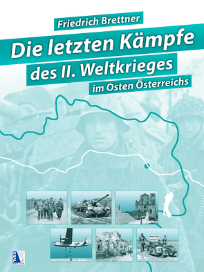 Die letzten Kämpfe des Zweiten Weltkriegs (Sammelband) von Brettner,  Friedrich