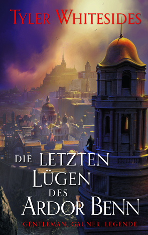 Die letzten Lügen des Ardor Benn (Die Abenteuer des Meisters von List und Tücke 3) von Ludwig,  Bastian, Whitesides,  Tyler